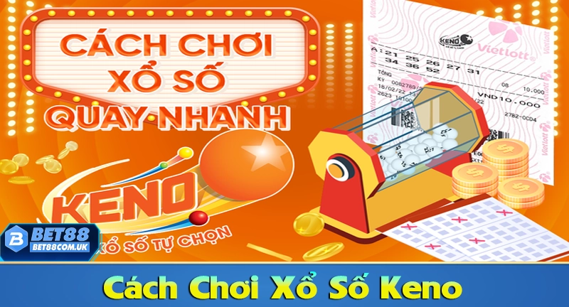 Cách chơi xổ số Keno hiệu quả nhất